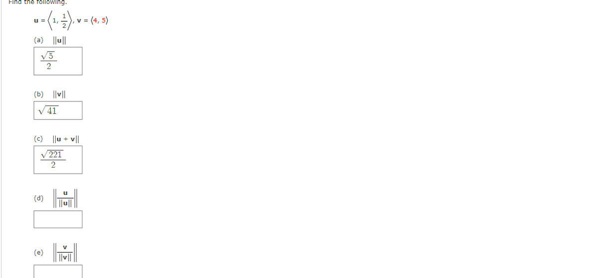 Find the following.
v = (4, 5)
u =
(a) ||u||
V5
2
(b) ||v||
V 41
(c) ||u + v||
V221
2
u
(d)
(e)
