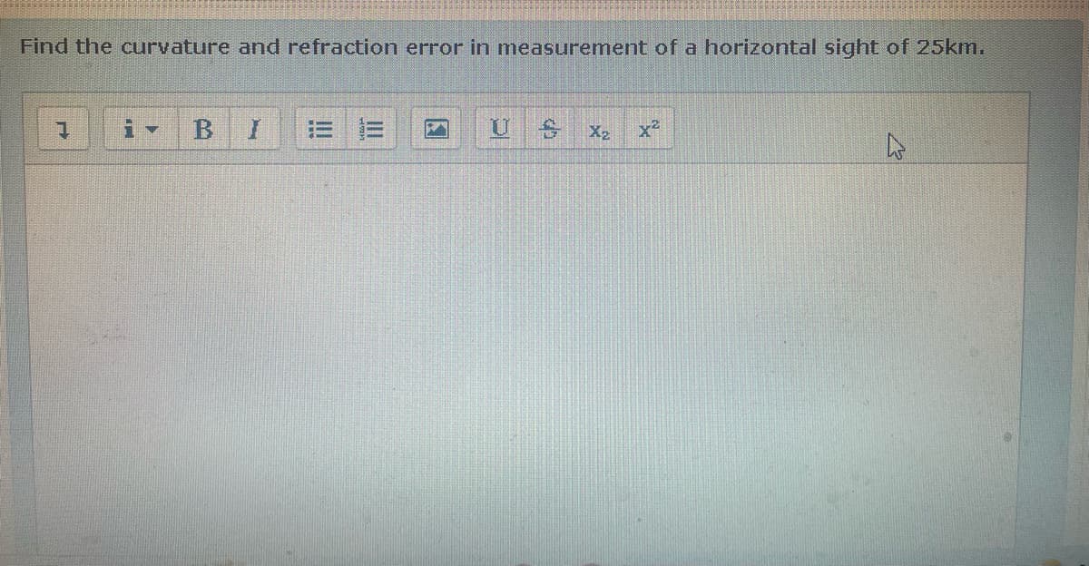 Find the curvature and refraction error in measurement of a horizontal sight of 25km.
7
B
U
X2