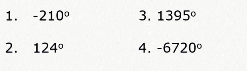 1. -210°
3. 1395°
2. 124°
4. -6720°
