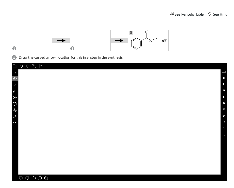 ¾ © © +†A:
Draw the curved arrow notation for this first step in the synthesis.
20
00
See Periodic Table See Hint
I UZOU -