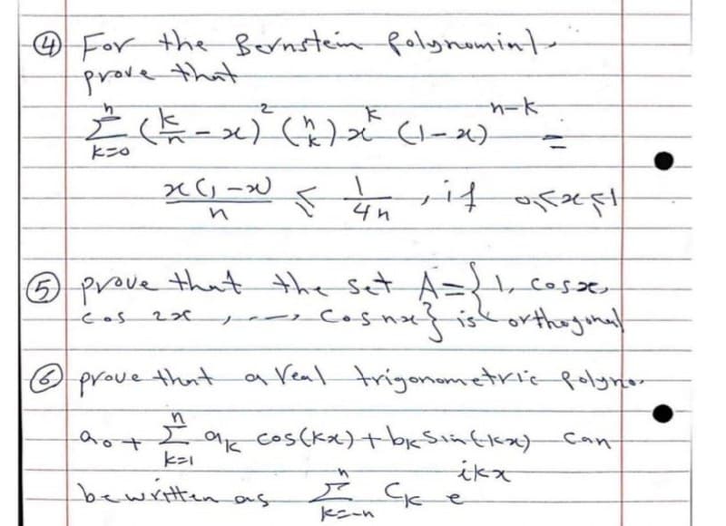 O Forthe Bornstein falynomint-
prove that
こニ-x)() C)
4n
O prove that the set A=, cosse
eas 2xpeCosnu}iskorthugonal
O prove theat a Veal trigonometricfoy
0k cos(kx)+bksinflex)
can
ikx
bewitten as
トニ-n
