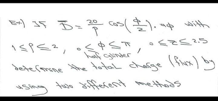 Ex) 3F B=
20
cos ).¢ with
haf glinder
totaL charge
bete (arne the \fiux) by
dete(mane he
aSthg
two Jifferent
methods
USine
