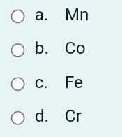 Оа.
Mn
O b. Co
Ос.
Fe
O d. Cr
