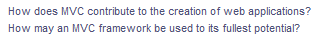 How does MVC contribute to the creation of web applications?
How may an MVC framework be used to its fullest potential?