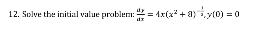 dy
12. Solve the initial value problem: = 4x(x² + 8), y(0) = 0
dx
