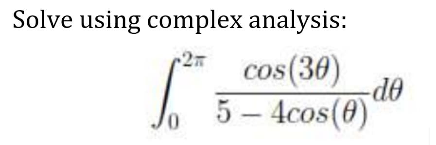 Solve using complex analysis:
2T cos (30) -do
Jo 5 - 4cos(0)