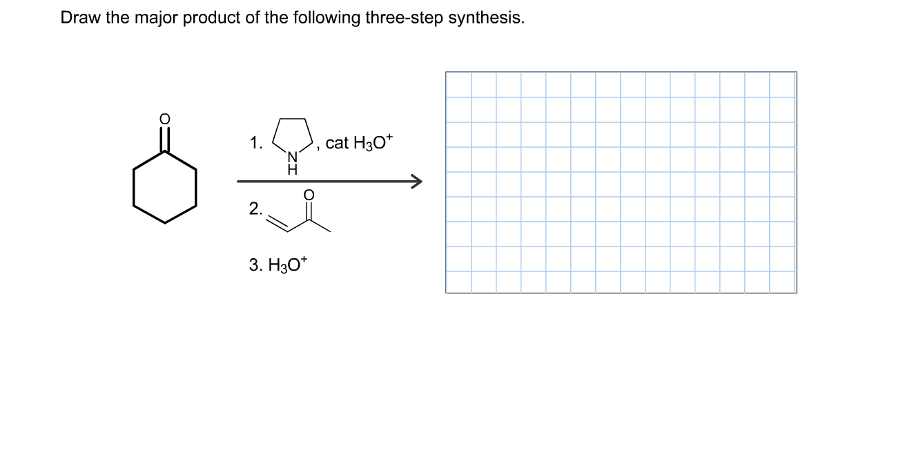 Draw the major product of the following three-step synthesis.
1.
cat H30*
Н
2.
3. НзО*
