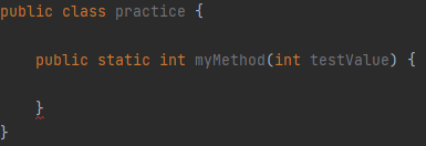 public class practice {
public static int myMethod(int testValue) {
}
}
