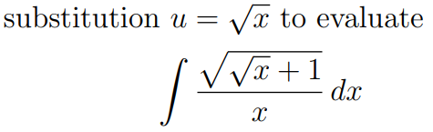 substitution u = √x to evaluate
√√√x+1
s
X
dx