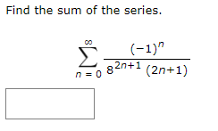 Find the sum of the series.
(-1)"
82n+1 (2n+1)
n = 0
8.
