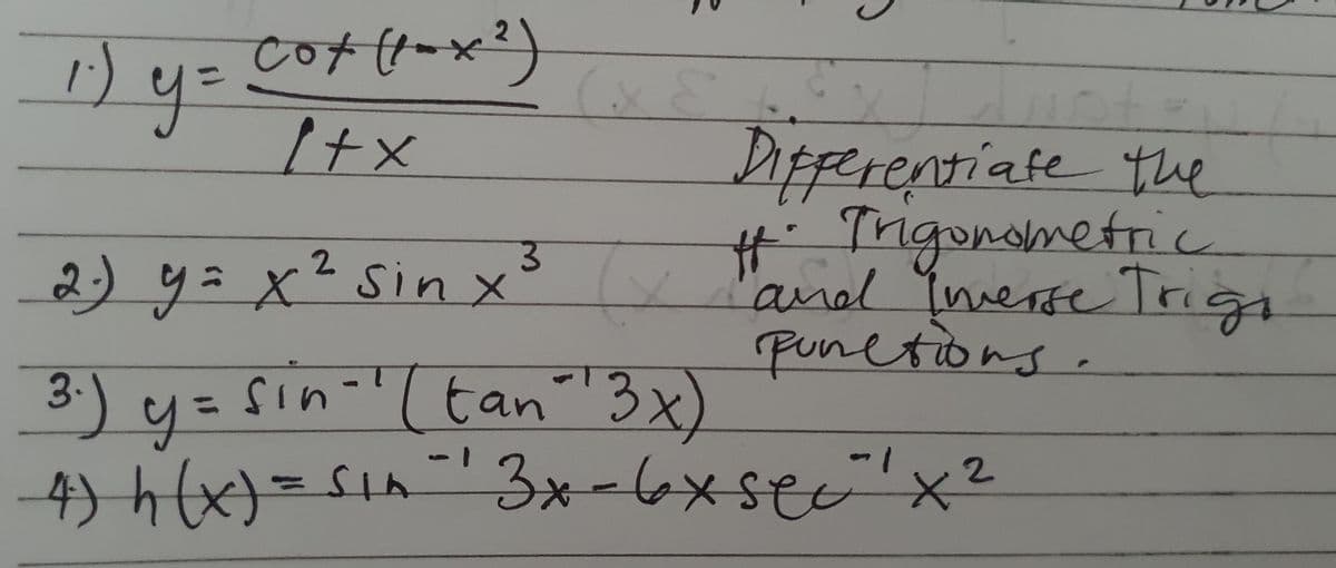 Itx
Differentiate he
Tigonametric
#
v 'and Ynerse Trigs
Punetions.
2)y=x²Sinxs
3) y= sin-' (tan""3x)
4)htx)=I"3x-6xsec"x2
1-
