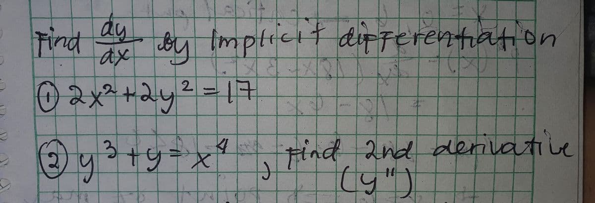 Tind
ay
ax
by Imptiet
impticit
dipFerentiation
© 2x²+2y²= 17
y+y=xª tind 2nd derivative
(y")
