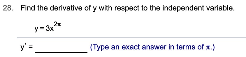 28.
Find the derivative of y with respect to the independent variable.
2л
y 3x
У'-
(Type an exact answer in terms of nt.)
