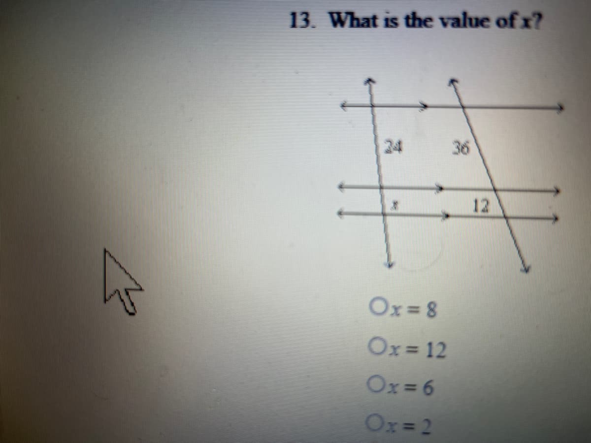 13. What is the value of x?
24
36
12
Ox=8
Ox= 12
Ox= 6
Ox= 2
