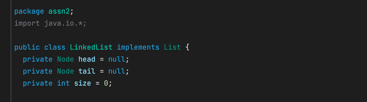 package assn2;
import java.io.*;
public class LinkedList implements List {
private Node head = null;
private Node tail = null;
private int size
0;
%3D
