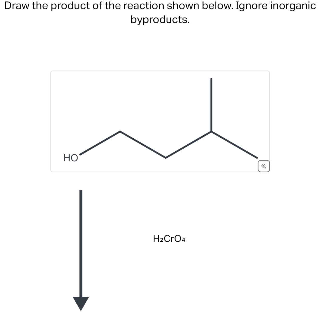 Draw the product of the reaction shown below. Ignore inorganic
byproducts.
HO
H₂CRO4
Q