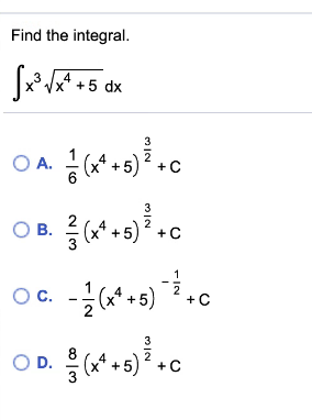 Find the integral.
x* +5 dx
O A. * +5) +c
3
(x* +5)? +c
C.
(x* +5)
+C
3
OD. * +5) ? +c
