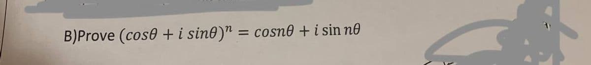 B)Prove (cose + i sine)" = cosne + i sin ne