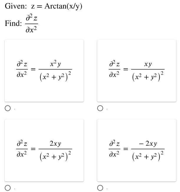 Given: z = Arctan(x/y)
Z.
Find:
dx2
x y
ху
dx?
(x² + y² ²
dx2
(x² + y² )²
2
2ху
- 2xy
-
dx2
(x² + y² )²
dx2
(x² + y² )²
||
