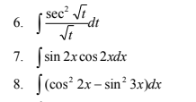 - sec² Ji
6.
7. S
8. [(cos? 2x – sin² 3x)dx
sin 2x cos 2xdx
