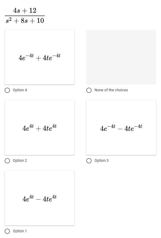 4s + 12
s² + 8s + 10
4e-4t
Option 4
4e¹t+ 4tet
O Option 2
+4te-4t
4e4t - 4tet
Option 1
None of the choices
4e-4t
O Option 3
4te
-4t