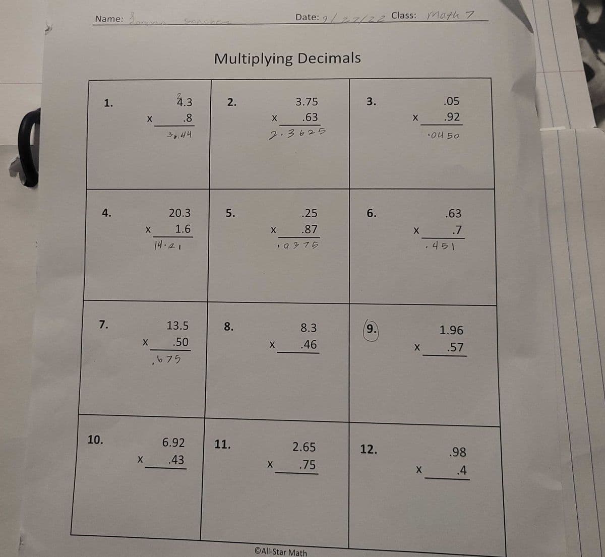 Name:
1.
7.
10.
X
X
X
4.3
.8
3,44
Sarchers
20.3
1.6
14.21
13.5
.50
675
6.92
.43
Multiplying Decimals
2.
5.
8.
11.
3.75
.63
2.3625
X
X
Date: 9/22/22 Class: Math 7
X
X
.25
.87
9375
8.3
.46
2.65
.75
O All-Star Math
3.
6.
9.
12.
X
X
X
X
.05
.92
04 50
.63
.7
451
1.96
.57
.98
.4