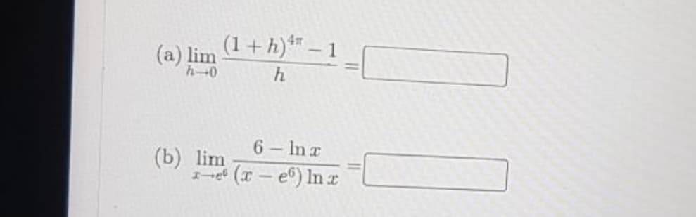 (1+h)* – 1
4TT
(a) lim
h0
h
6 – In a
(b) lim
1e (x- e) In x
