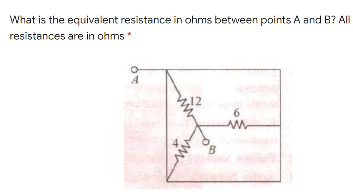 What is the equivalent resistance in ohms between points A and B? All
resistances are in ohms *
12
6.
B.
