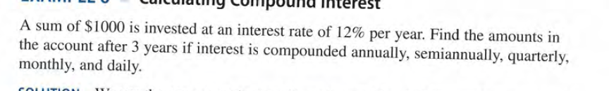 A sum of $1000 is invested at an interest rate of 12% per year. Find the amounts in
the account after 3 years if interest is compounded annually, semiannually, quarterly,
monthly, and daily.
COL ITION
