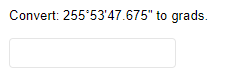 Convert: 255'53'47.675" to grads.