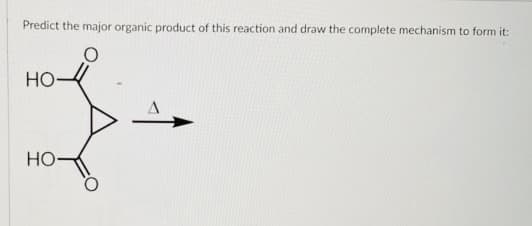 Predict the major organic product of this reaction and draw the complete mechanism to form it:
Но-
HO
