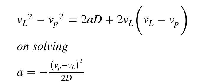 vz? – v,²
= 2aD + 2vL( VL – Vp
|
on solving
а -
|
2D
