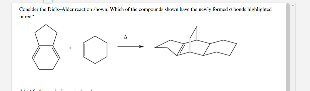 Consider the Diels-Alder reaction shown. Which of the compounds shown have the newly formed o bonds highlighted
in red?
8.0-
