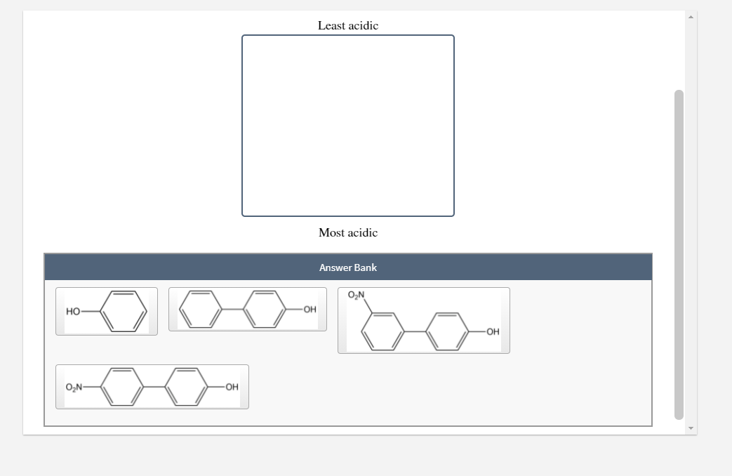 Least acidic
Most acidic
Answer Bank
O,N
но
OH
-OH
O,N-
OH
