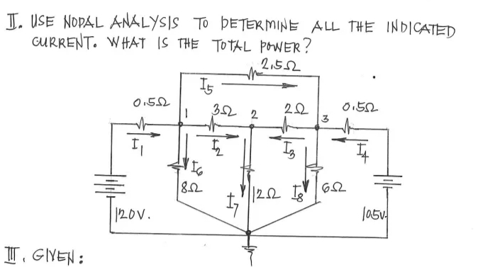 T. USE NODAL ANALYSIS TO ÞETERMINE ALL THE INDICATED
CURRENT. WHAT IS THE TOTAL poWER?
2,552
Is
O152
32
22
3
2
IG
120V.
T, GIVEN :
