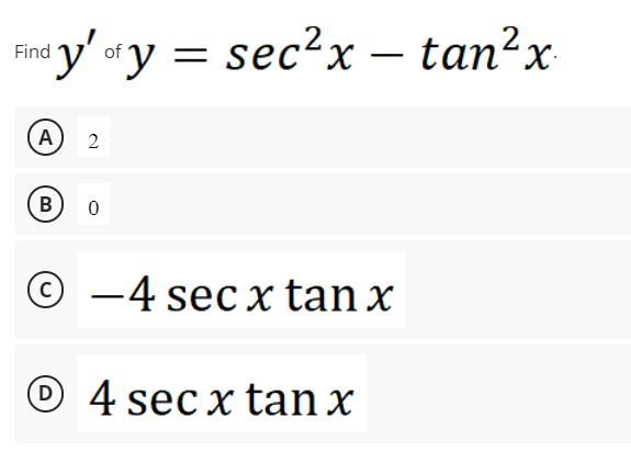 dy'ofy sec²x - tan²x
Find
A
B
2
0
=
O-4 sec x tan x
O4 secx tan x