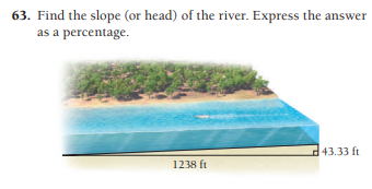 63. Find the slope (or head) of the river. Express the
as a percentage.
d43.33 ft
1238 ft
