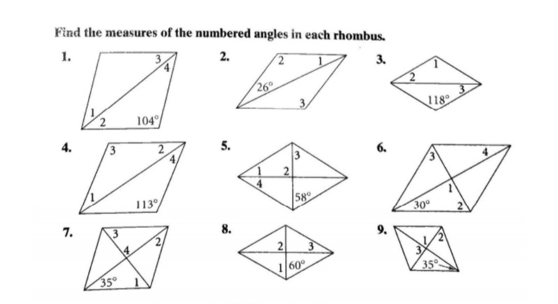 Find the measures of the numbered angles in each rhombus.
1.
2.
3.
260
104
118
4.
3
5.
6.
2
4
113
58
7.
30
8.
9.
2
3
35
160°
35
3.
