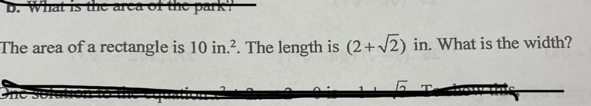 b. What is the area of the park
The area of a rectangle is 10 in.². The length is (2+√2) in. What is the width?
One 5
Б
т.