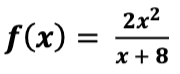 2x2
f(x) =
x + 8
