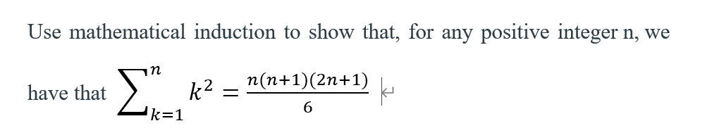 Use mathematical induction to show that, for any positive integer n, we
have that
k2
п(n+1)(2n+1)
