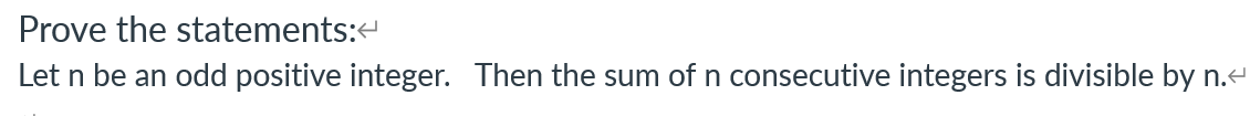 Prove the statements:
Let n be an odd positive integer. Then the sum of n consecutive integers is divisible by n.
