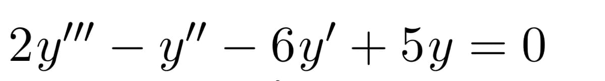 2y" – y" – 6y' + 5y = 0
