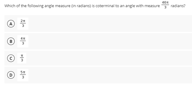 46n
Which of the following angle measure (in radians) is coterminal to an angle with measure 3
radians?
(A
3
4 T
В
3
B,

