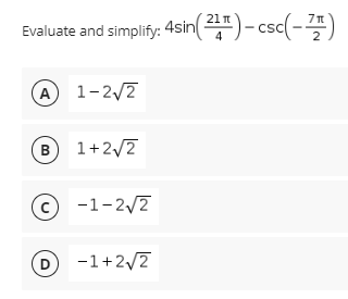 Evaluate and simplify: 4sin
4sin(241) - csc(-4)
(A 1-2/7
B 1+2/7
В
-1-2/2
D
-1+2/7
