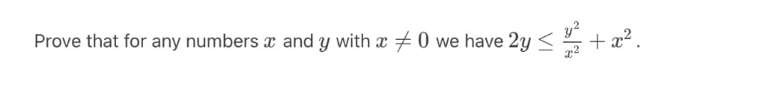 Prove that for any numbers x and y with x 0 we have 2y <
X
2 +02.