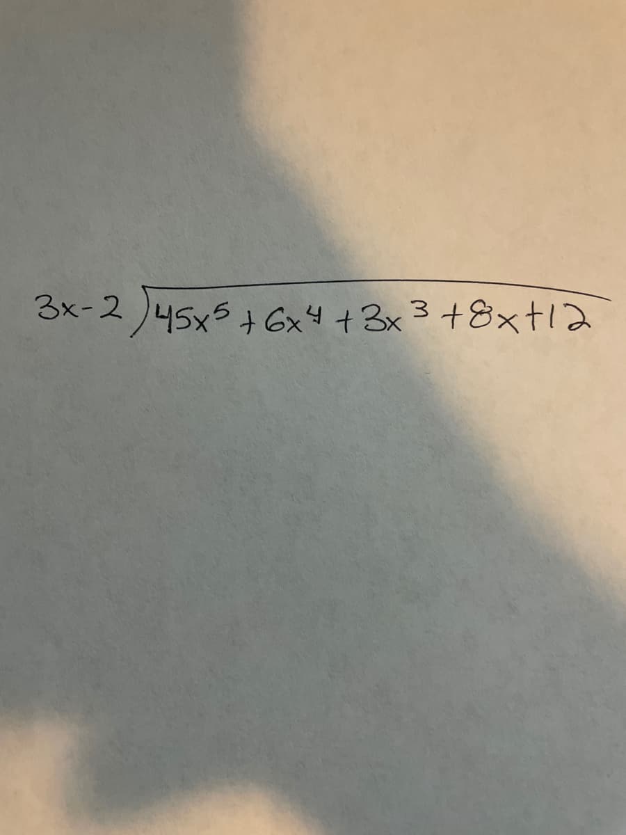 3x-2 )45x5+ Gx4 +3x3 +8xtl2
