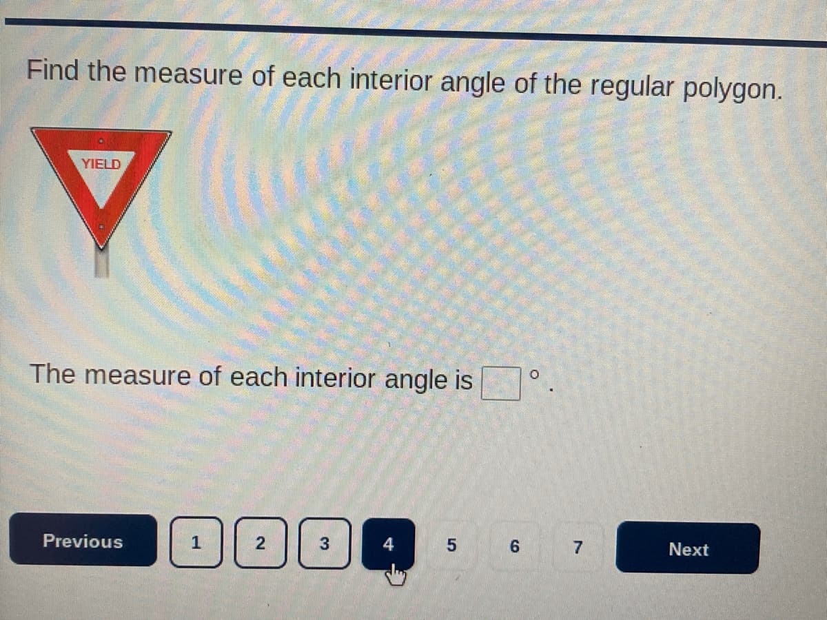 Find the measure of each interior angle of the regular polygon.
YIELD
The measure of each interior angle is
Previous
1
3
6.
7
Next
2.
