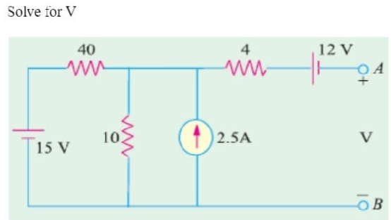 Solve for V
40
4
12 V
10
2.5A
V
T15 V
OB
ww
