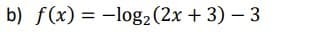 b) f(x) = -log2(2x + 3) – 3
